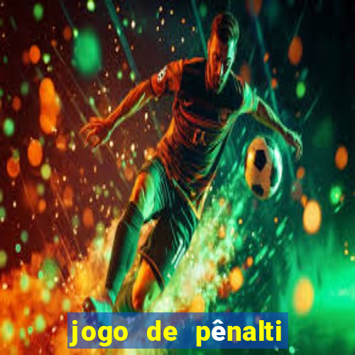 jogo de pênalti que ganha dinheiro